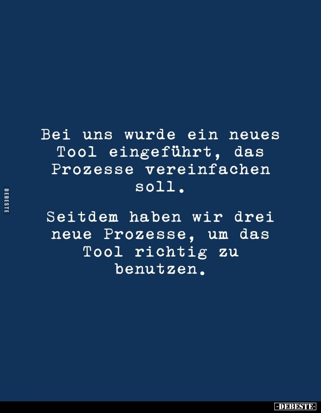 Bei uns wurde ein neues Tool eingeführt, das Prozesse vereinfachen soll.
Seitdem haben wir drei
neue Prozesse, um das Tool ...