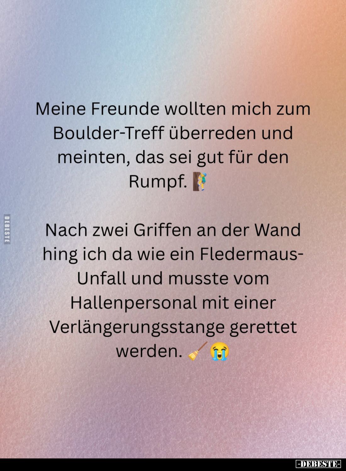 Meine Freunde wollten mich zum Boulder-Treff überreden und meinten, das sei gut für den Rumpf. -
Nach zwei Griffen an der Wa...