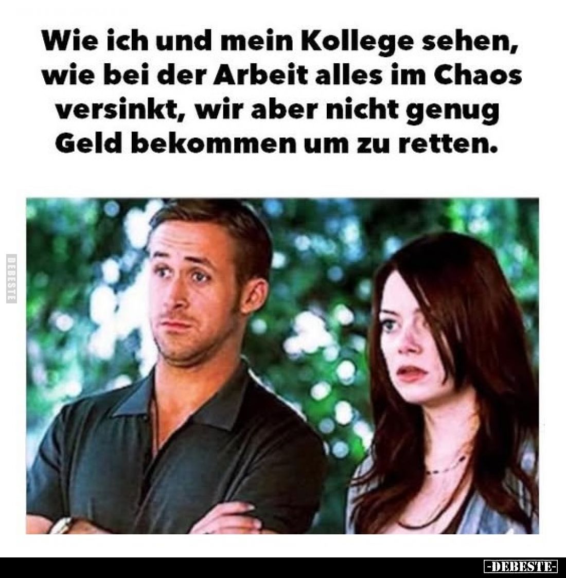 Wie ich und mein Kollege sehen, wie bei der Arbeit alles im Chaos versinkt, wir aber nicht genug Geld bekommen um zu retten.