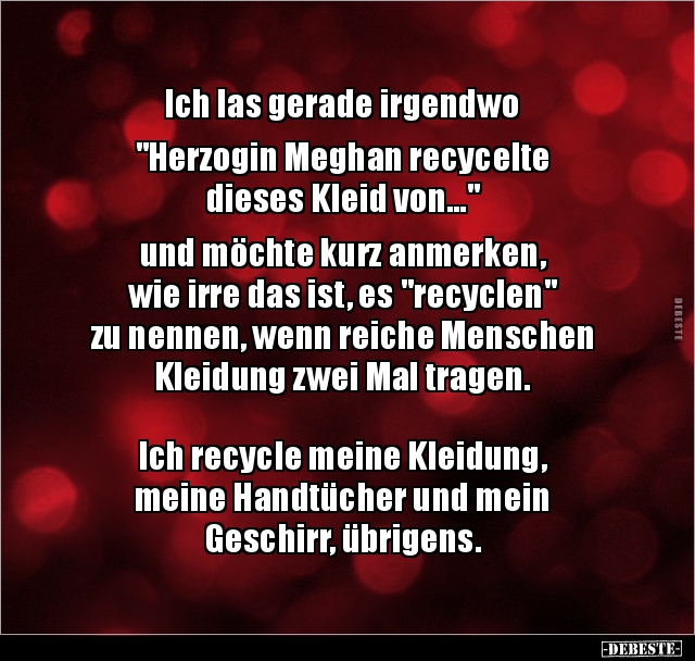 Ich las gerade irgendwo "Herzogin Meghan recycelte.." - Lustige Bilder | DEBESTE.de