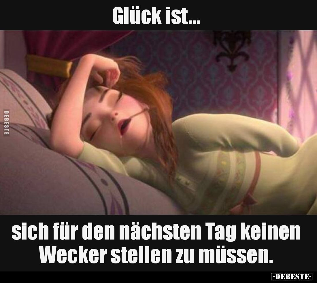 Glück ist... sich für den nächsten Tag keinen Wecker stellen zu müssen.
