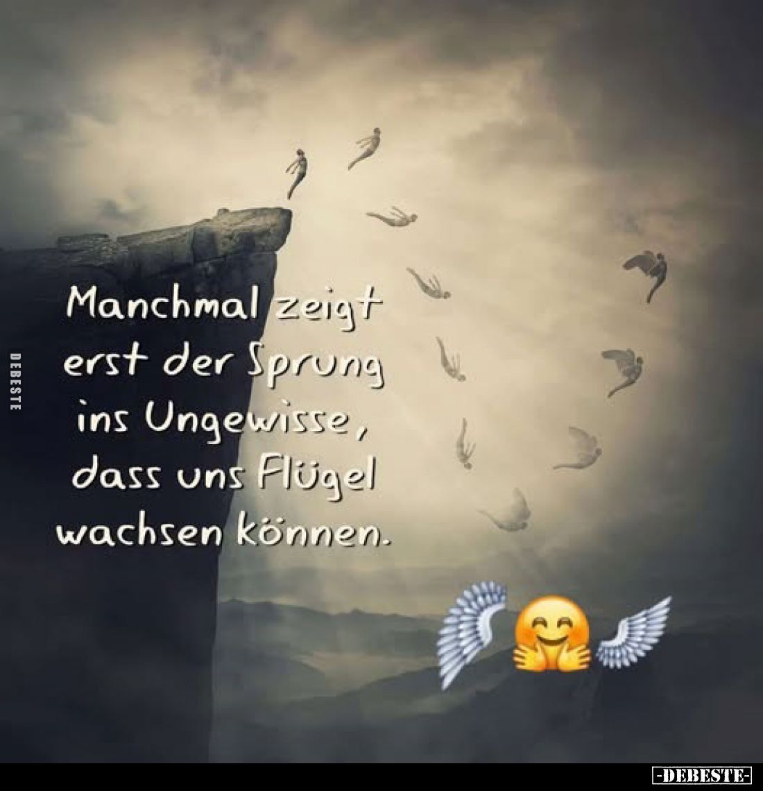 Manchmal zeigt erst der Sprung ins Ungewisse, dass uns Flügel Flügel wachsen können.