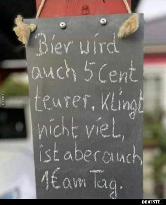 Bier wird auch 5 Cent teurer. Klingt nicht viel, ist aber.. - Lustige Bilder | DEBESTE.de