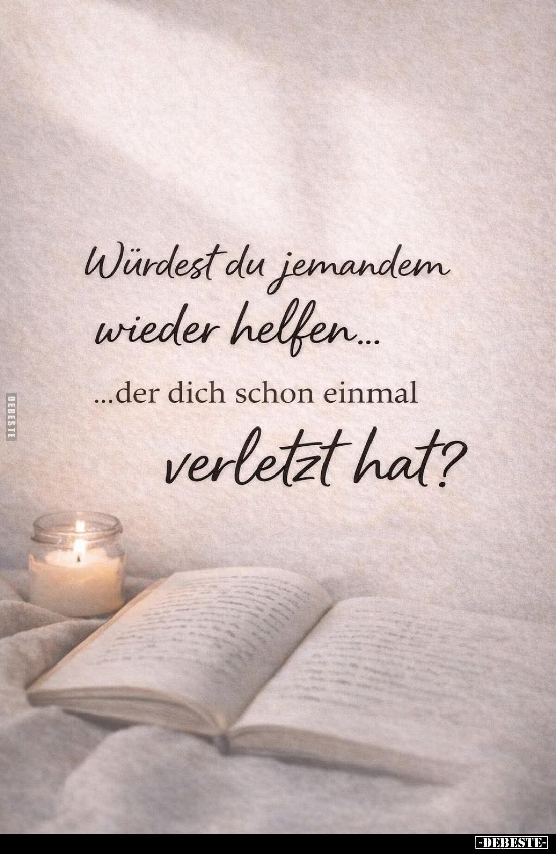 Würdest du jemandem wieder helfen... der dich schon einmal
verletzt hat?