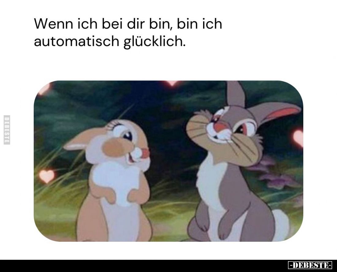 Wenn ich bei dir bin, bin ich automatisch glücklich.