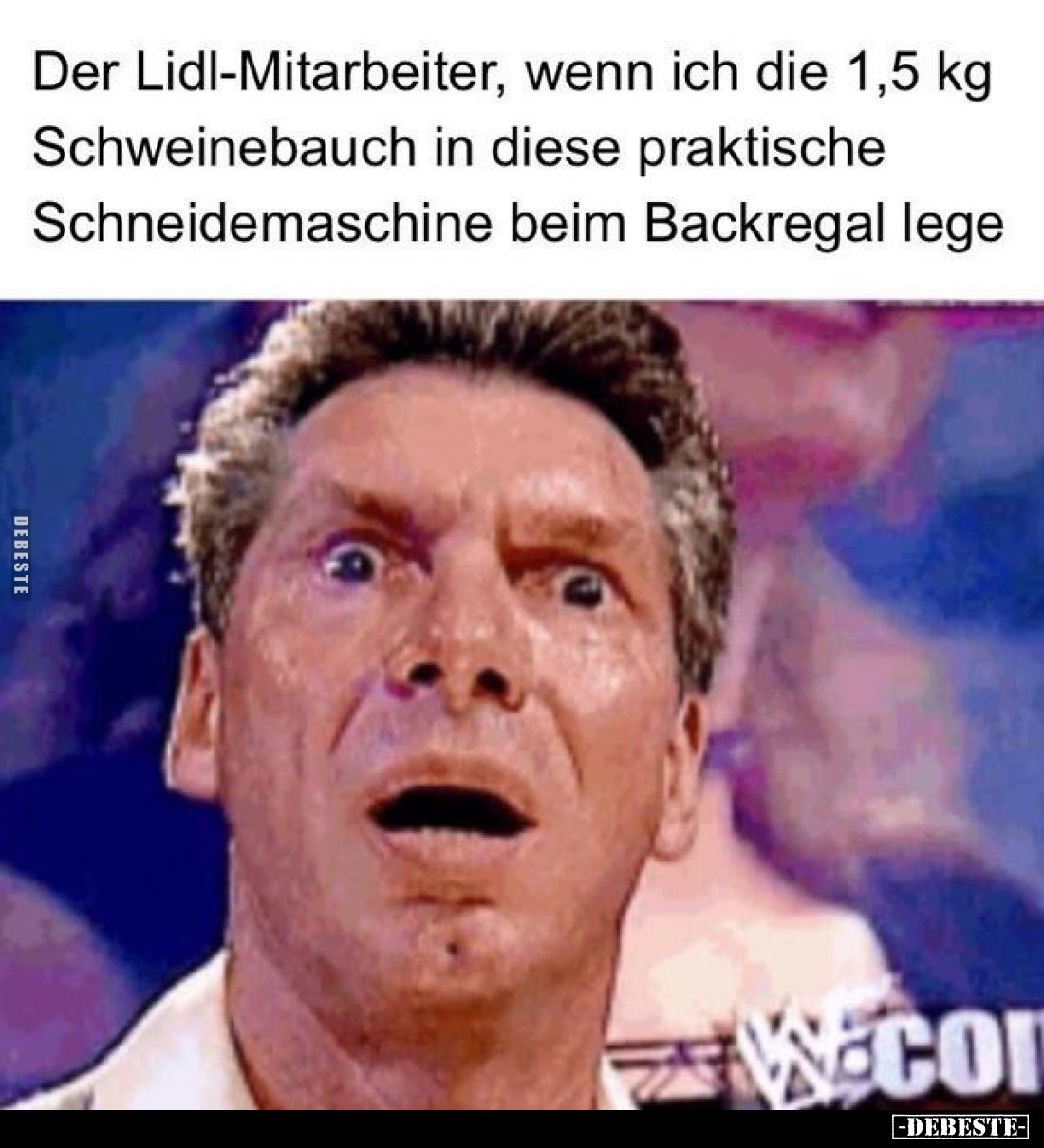 Der Lidl-Mitarbeiter, wenn ich die 1,5 kg Schweinebauch in diese praktische Schneidemaschine beim Backregal lege