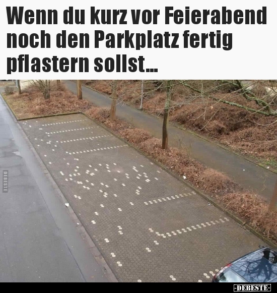 Wenn du kurz vor Feierabend noch den Parkplatz fertig.. - Lustige Bilder | DEBESTE.de