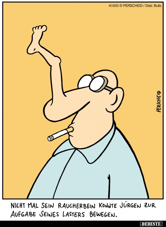 Nicht mal sein Raucherbein konnte Jürgen zur Aufgabe seines.. - Lustige Bilder | DEBESTE.de