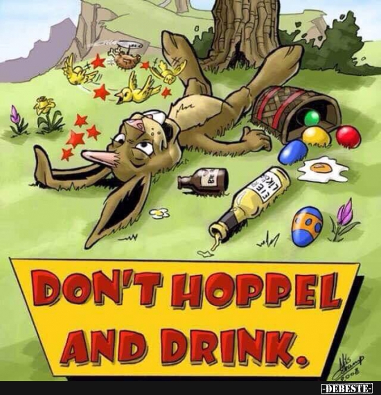 Don't hoppel and drink.