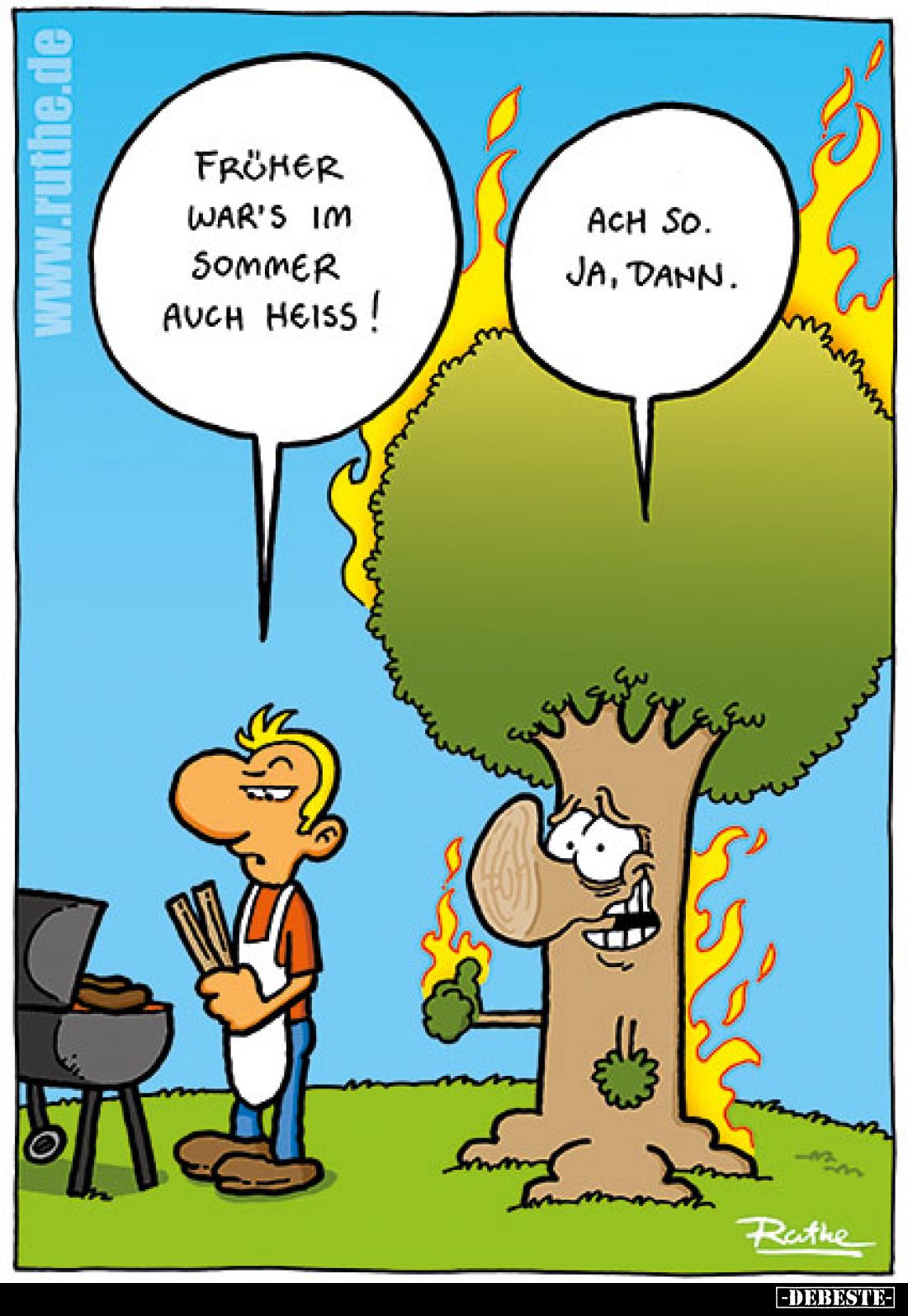 Früher war's im Sommer auch heiss!
-
Ach so. Ja, dann.