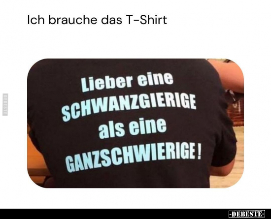 Ich brauche das T-Shirt... - Lustige Bilder | DEBESTE.de