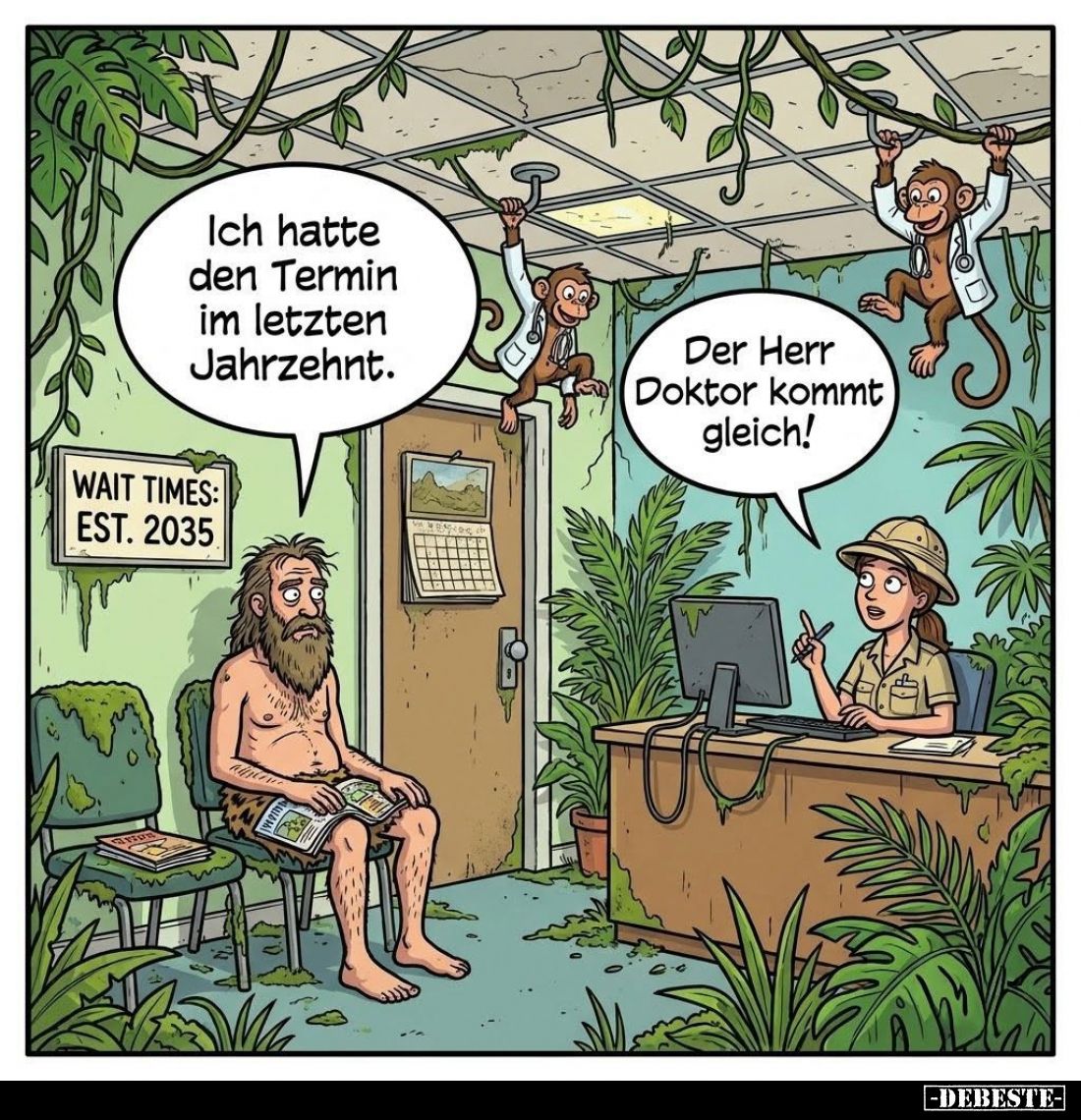Ich hatte den Termin im letzten Jahrzehnt.

Der Herr Doktor kommt gleich!