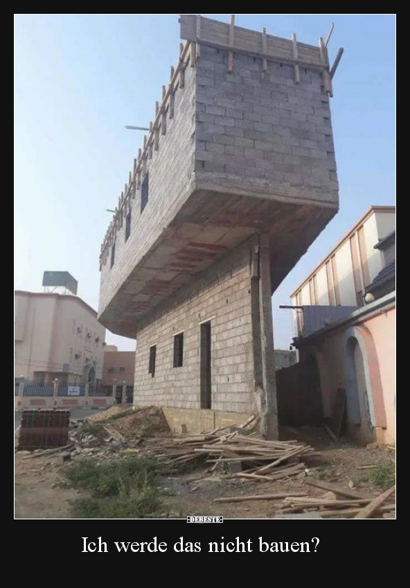 Ich werde das nicht bauen?..