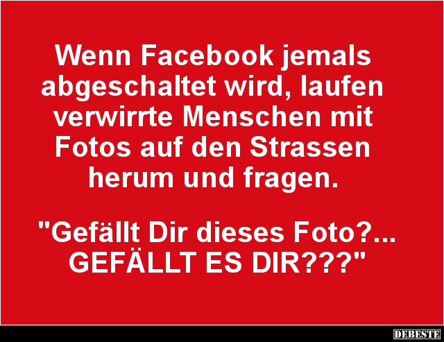 Wenn Facebook jemals abgeschaltet wird.. - Lustige Bilder | DEBESTE.de
