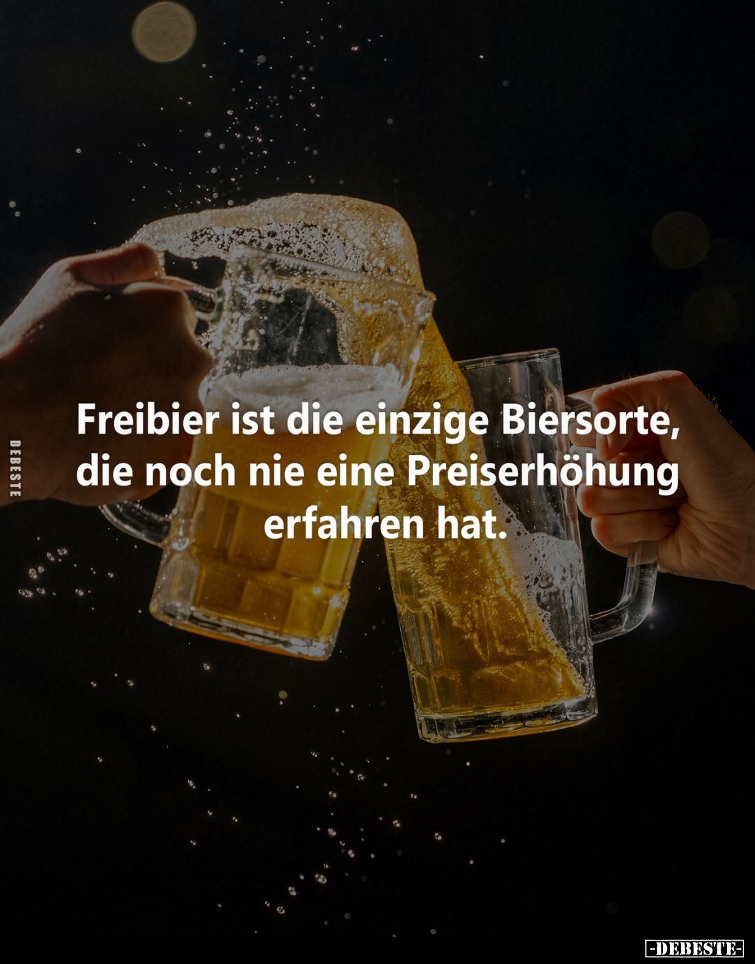 Freibier ist die einzige Biersorte, die noch nie eine Preiserhöhung erfahren hat.