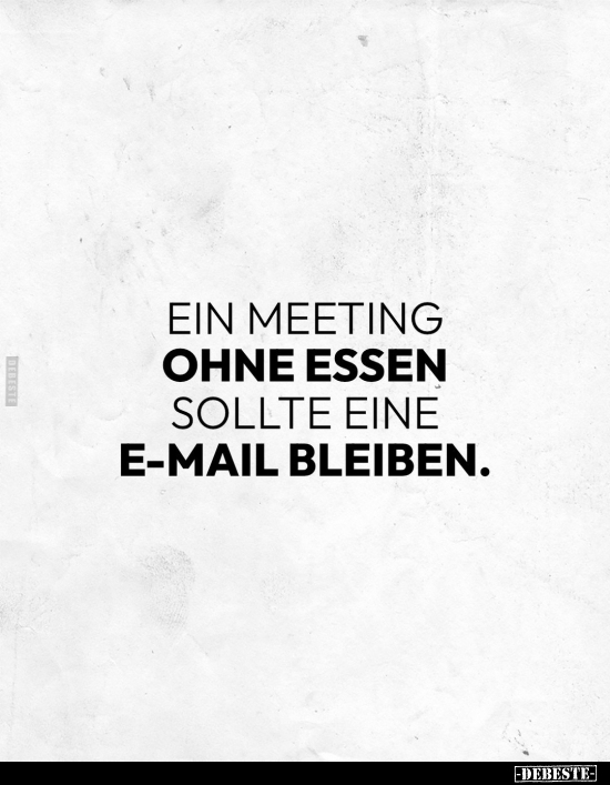 Ein Meeting ohne Essen sollte eine E-Mail bleiben.. - Lustige Bilder | DEBESTE.de