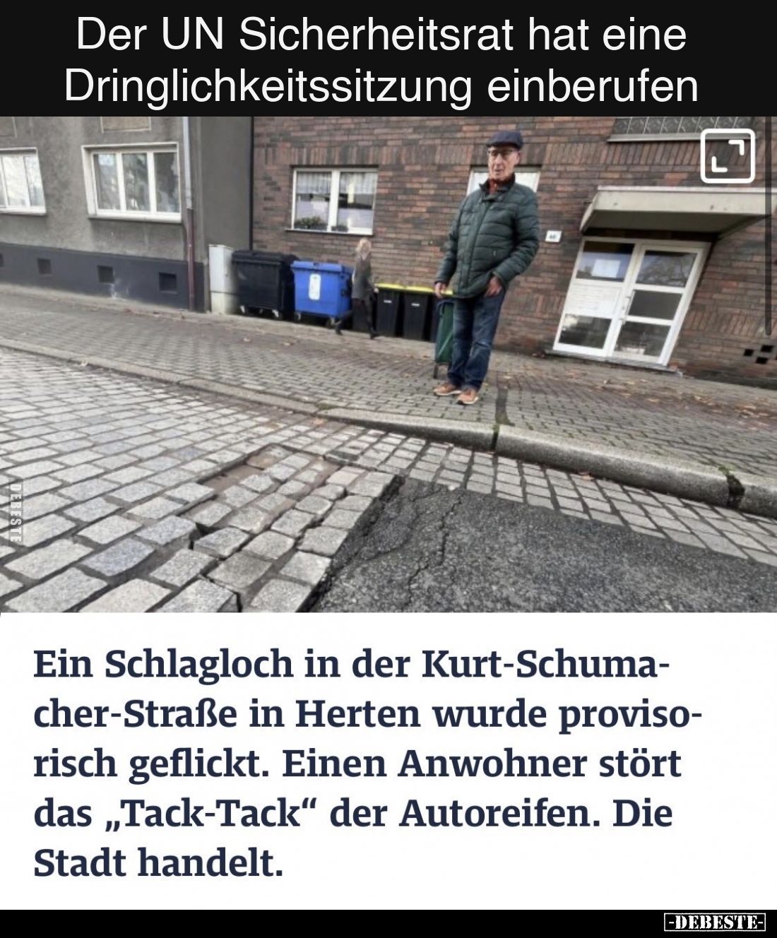 Der UN Sicherheitsrat hat eine Dringlichkeitssitzung einberufen.
Ein Schlagloch in der Kurt-Schuma-cher-Straße in Herten wur...