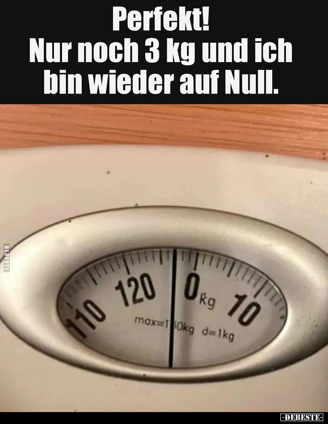 Perfekt! Nur noch 3 kg und ich bin wieder auf Null... - Lustige Bilder | DEBESTE.de