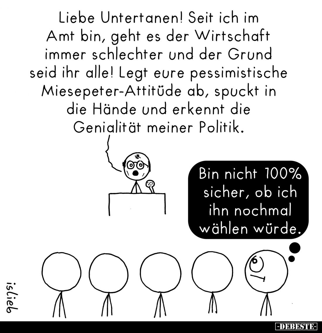 Liebe Untertanen! Seit ich im Amt bin, geht es der Wirtschaft immer schlechter und der Grund seid ihr alle! Legt eure pessimi...