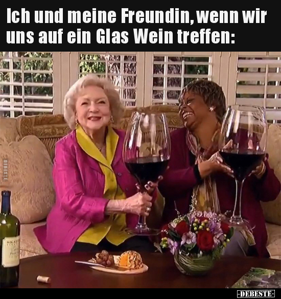 Ich und meine Freundin, wenn wir uns auf ein Glas Wein.. - Lustige Bilder | DEBESTE.de