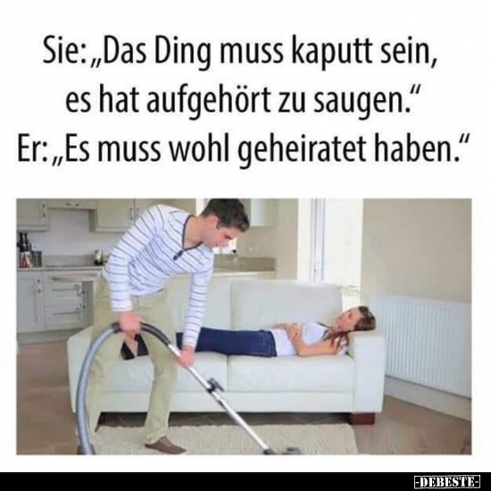 Sie: "Das Ding muss kaputt sein, es hat aufgehört zu saugen." - Lustige Bilder | DEBESTE.de