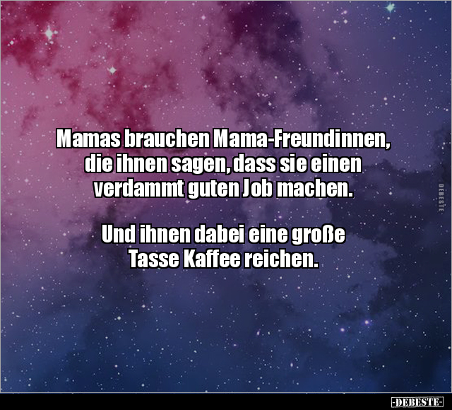 Mamas brauchen Mama-Freundinnen, die ihnen sagen.. - Lustige Bilder | DEBESTE.de