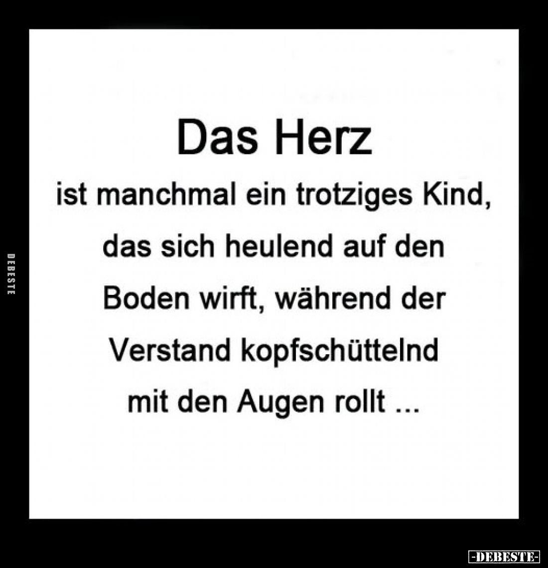 Das Herz ist manchmal ein trotziges Kind, das sich heulend.. - Lustige Bilder | DEBESTE.de