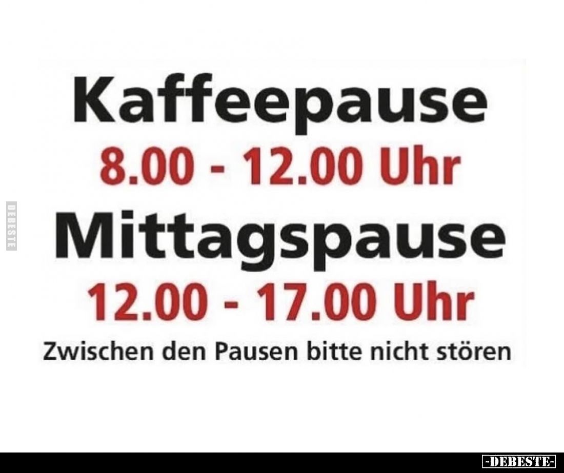 Kaffeepause
8.00 - 12.00 Uhr -
Mittagspause
12.00 - 17.00 Uhr -
Zwischen den Pausen bitte nicht stören.
