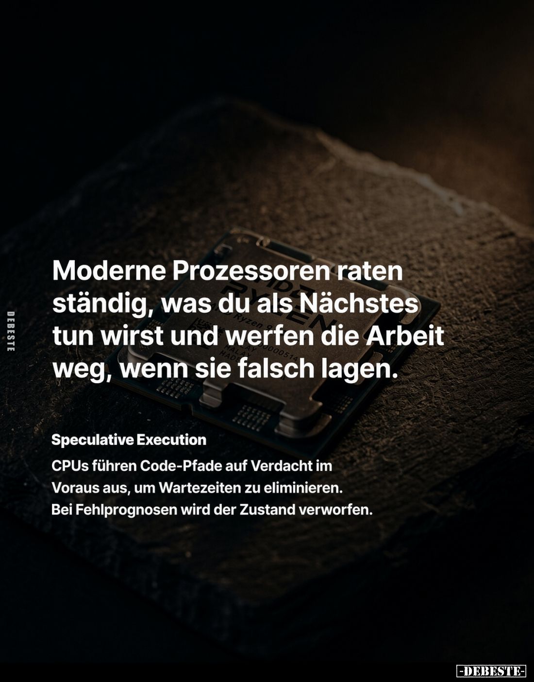 Moderne Prozessoren raten ständig, was du als Nächstes tun wirst und werfen die Arbeit weg, wenn sie falsch lagen.
Speculati...