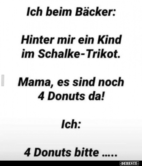 Ich beim Bäcker: Hinter mir ein Kind im Schalke-Trikot... - Lustige Bilder | DEBESTE.de