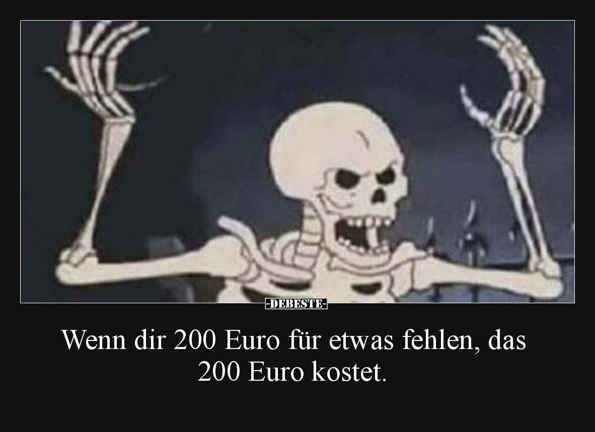 Wenn dir 200 Euro für etwas fehlen, das 200 Euro kostet.