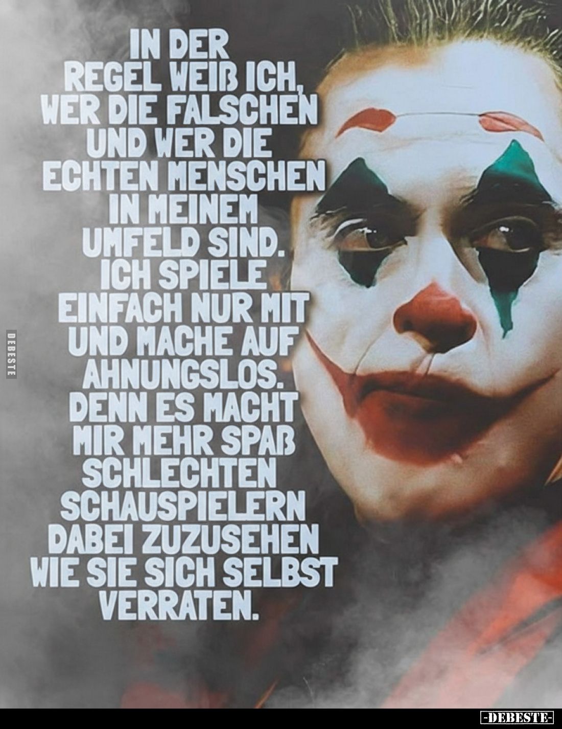 In der Regel weiß ich, wer die falschen und wer die echten Menschen in meinem Umfeld sind. Ich spiele einfach nur mit und mac...