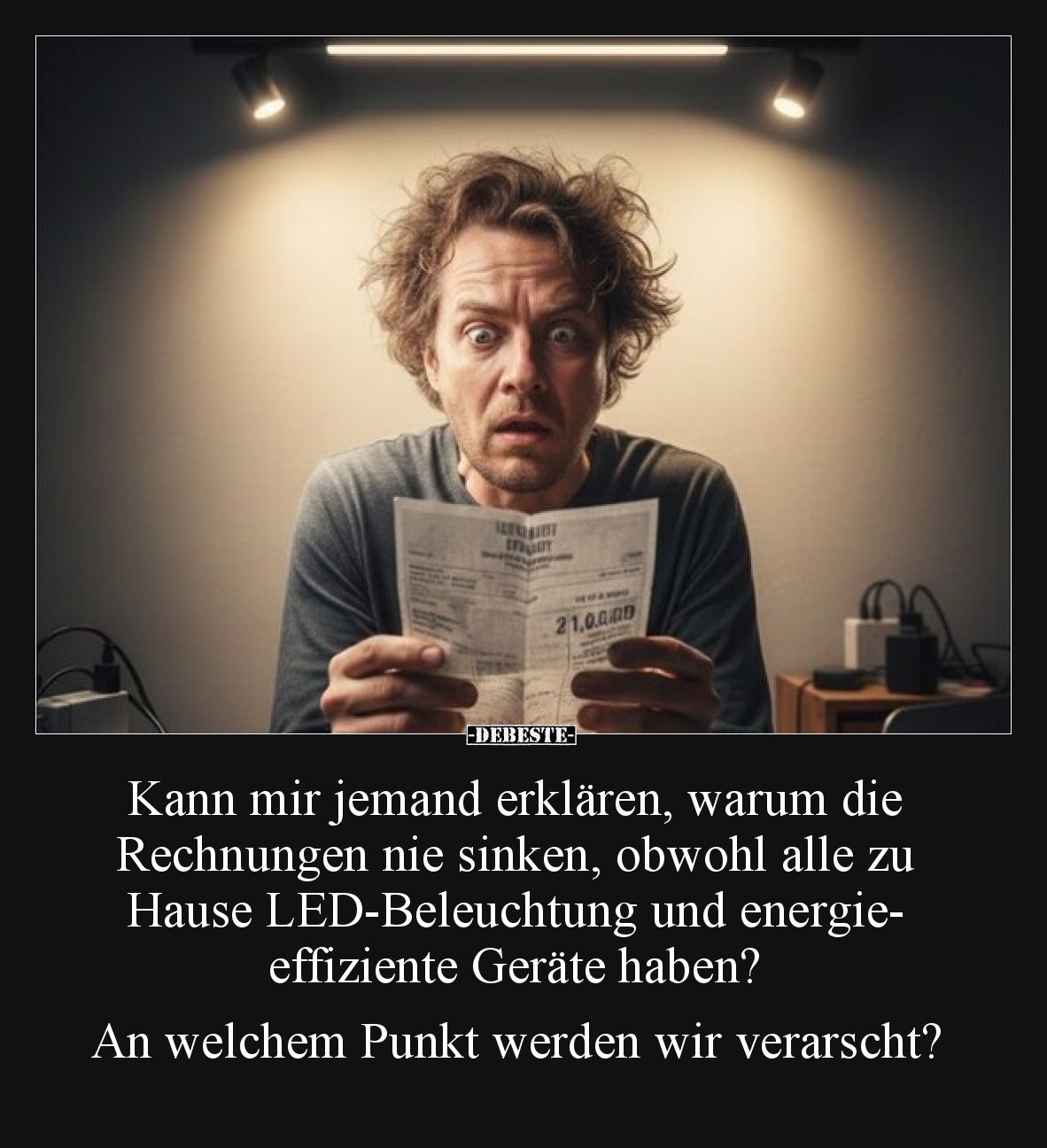 Kann mir jemand erklären, warum die Rechnungen nie sinken, obwohl alle zu Hause LED-Beleuchtung und energieeffiziente Geräte ...