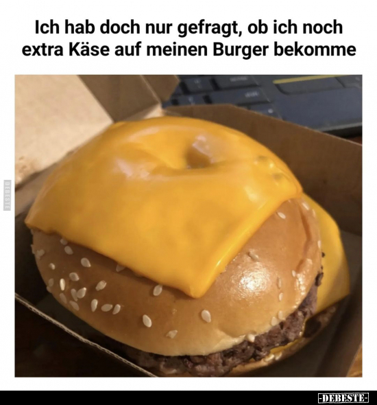 Ich hab doch nur gefragt, ob ich noch extra Käse auf meinen.. - Lustige Bilder | DEBESTE.de