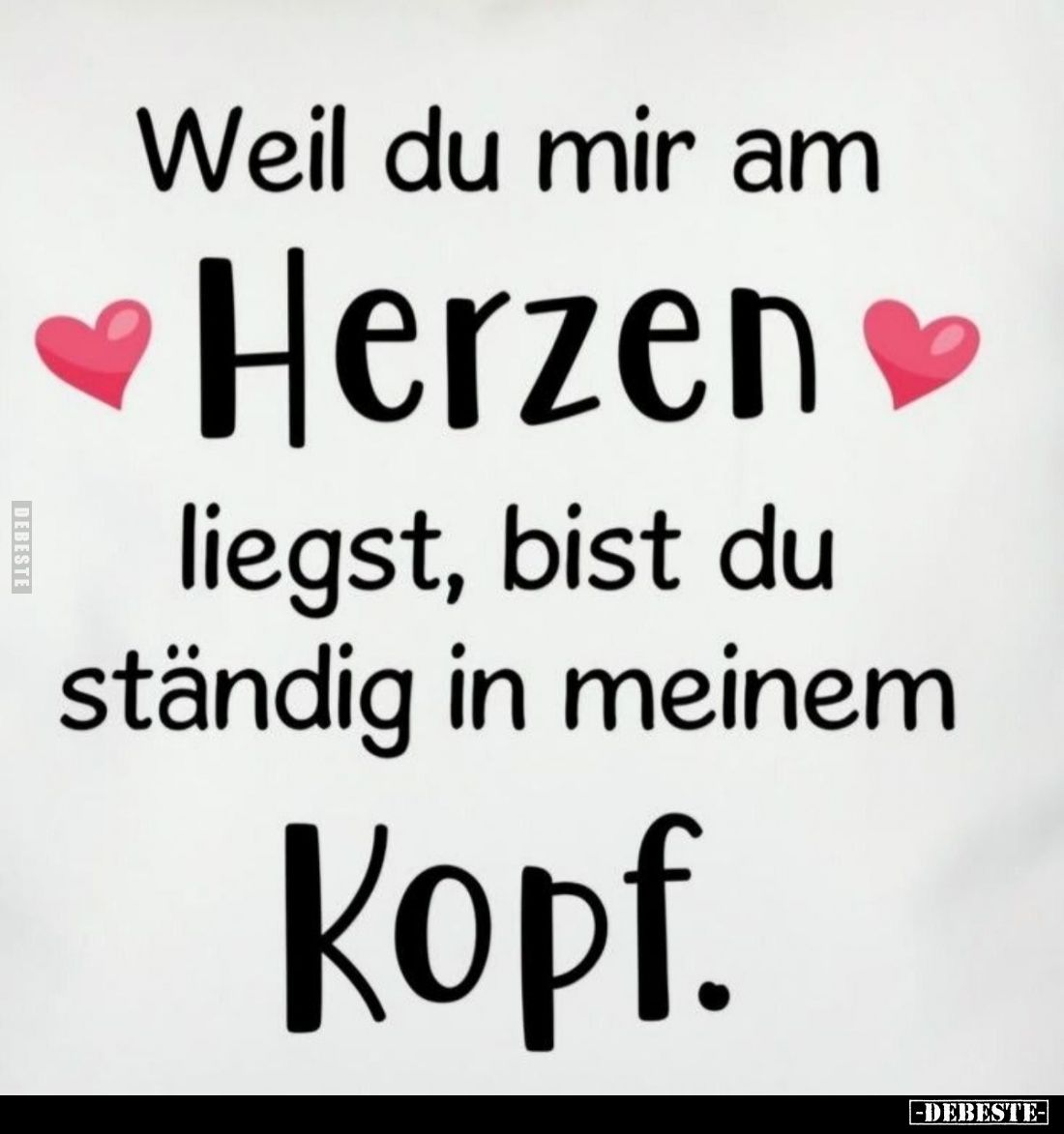 Weil du mir am Herzen liegst, bist du ständig in meinem Kopf