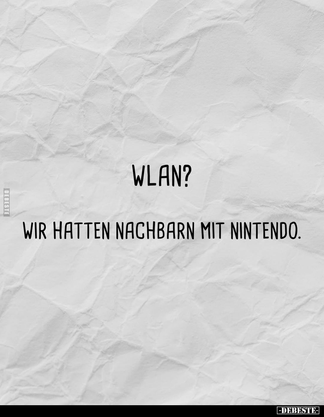 WLAN?
Wir hatten Nachbarn mit Nintendo.