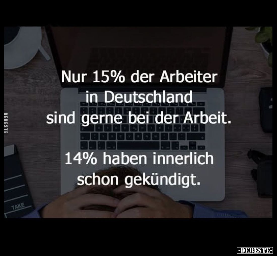 Nur 15% der Arbeiter in Deutschland sind gerne bei der Arbeit.
14% haben innerlich schon gekündigt.