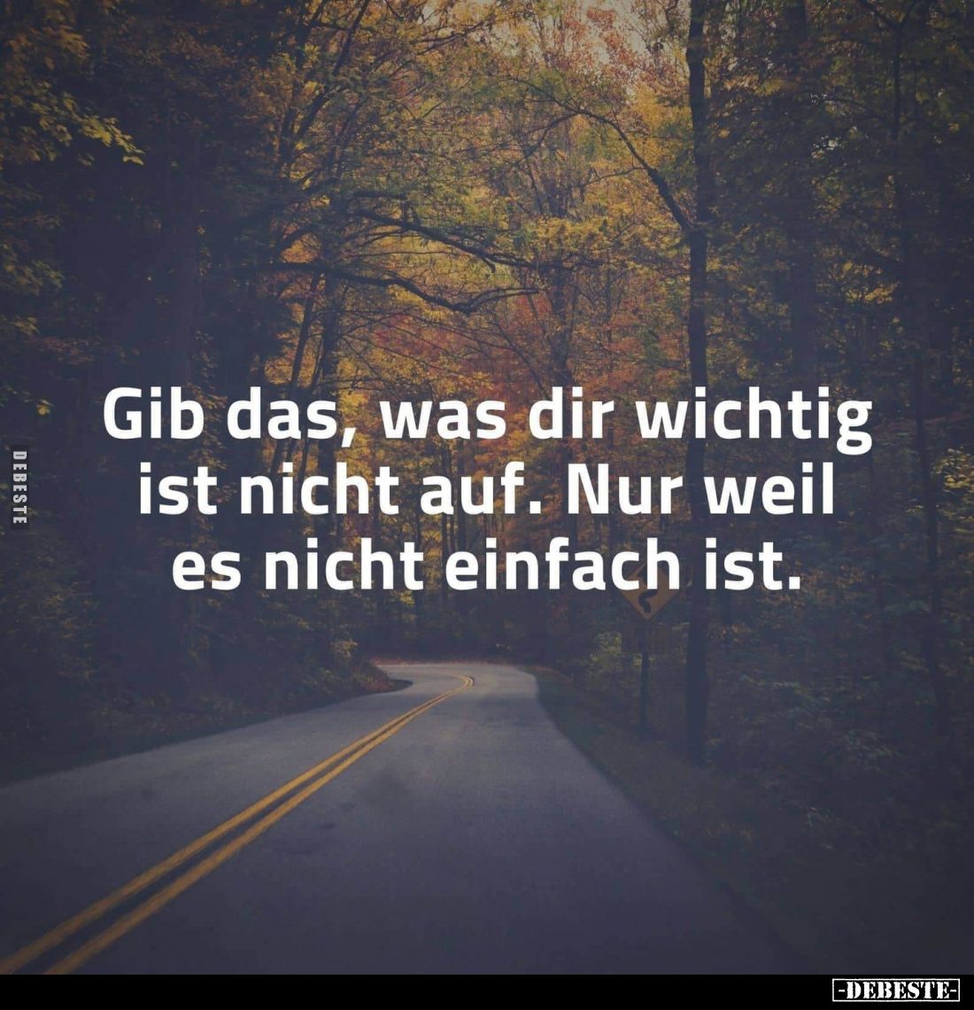 Gib das, was dir wichtig ist nicht auf. Nur weil es nicht einfach ist.