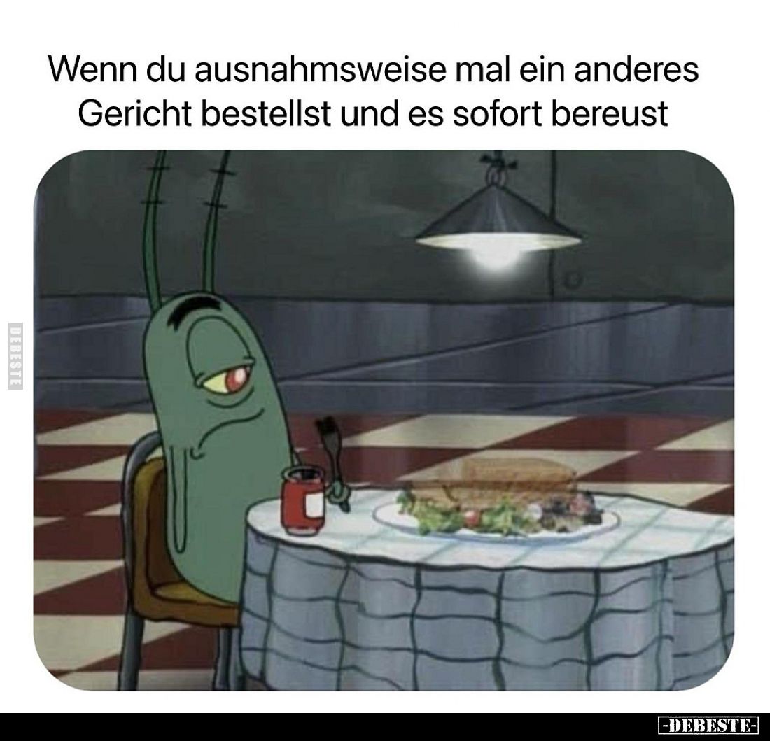 Wenn du ausnahmsweise mal ein anderes Gericht bestellst und es sofort bereust