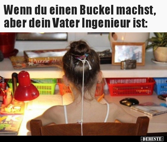 Wenn du einen Buckel machst, aber dein Vater Ingenieur.. - Lustige Bilder | DEBESTE.de