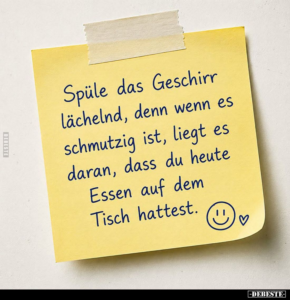 Spüle das Geschirr lächelnd, denn wenn es schmutzig ist, liegt es daran, dass du heute Essen auf dem Tisch hattest.