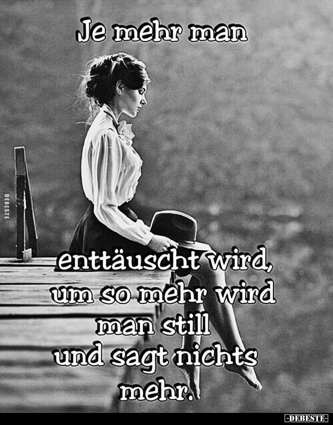 Je mehr man enttäuscht wird, um so mehr wird man still und sagt nichts mehr.