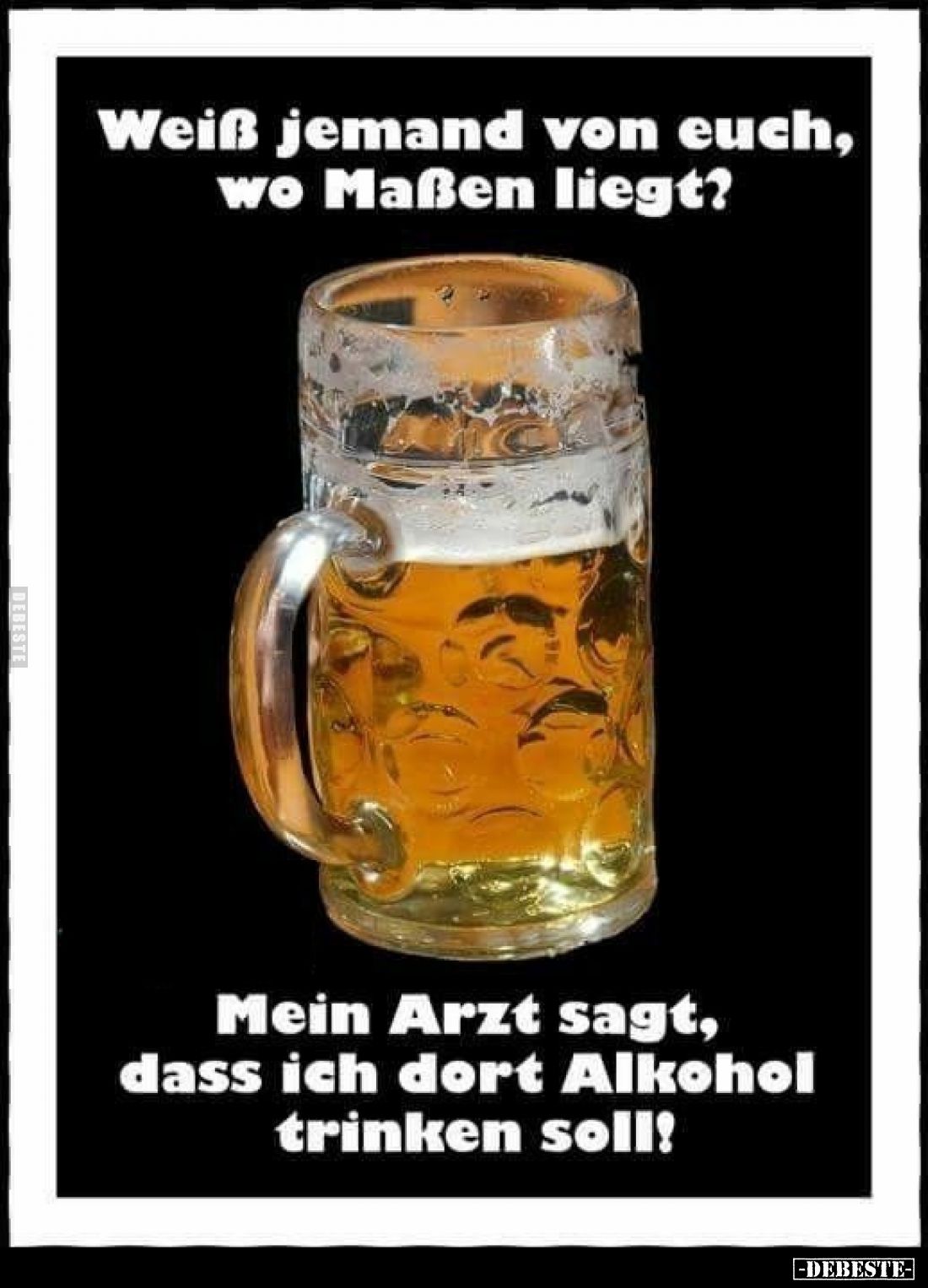 Weiß jemand von euch, wo Maßen liegt?
 - 
Mein Arzt sagt, dass ich dort Alkohol trinken soll!