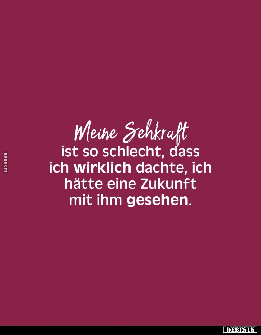 Meine Sehkraft ist so schlecht, dass ich wirklich dachte, ich hätte eine Zukunft mit ihm gesehen.