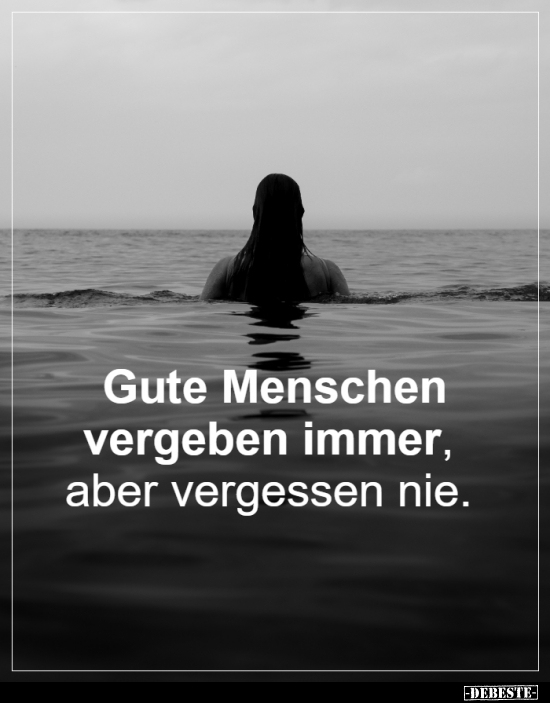 Gute Menschen vergeben immer, aber vergessen nie... - Lustige Bilder | DEBESTE.de