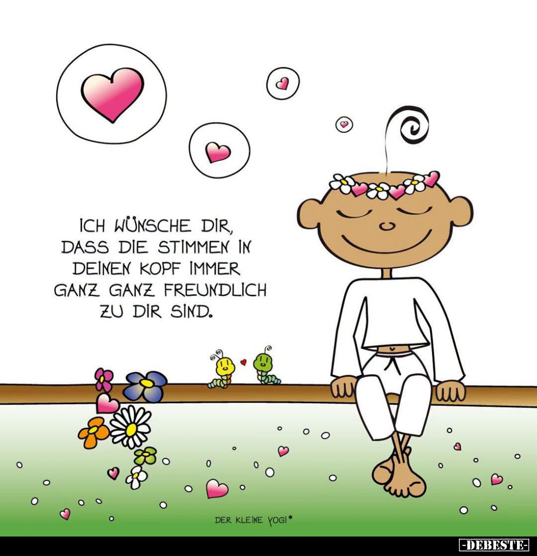 Ich wünsche dir, dass die Stimmen in deinen Kopf immer ganz ganz freundlich zu dir sind.