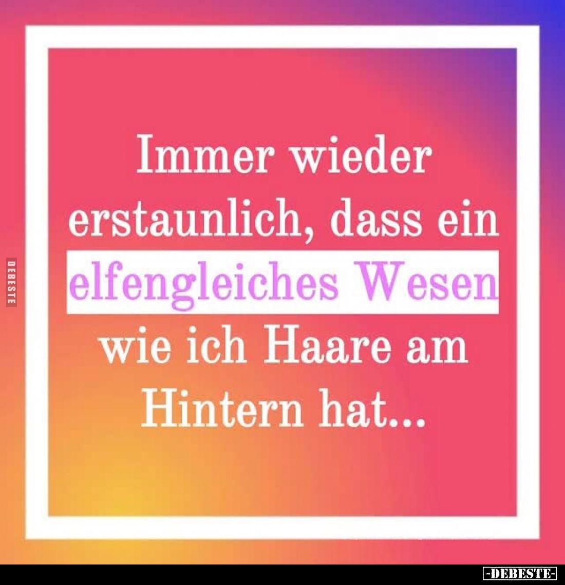 Immer wieder erstaunlich, dass ein elfengleiches Wesen wie ich Haare am Hintern hat...