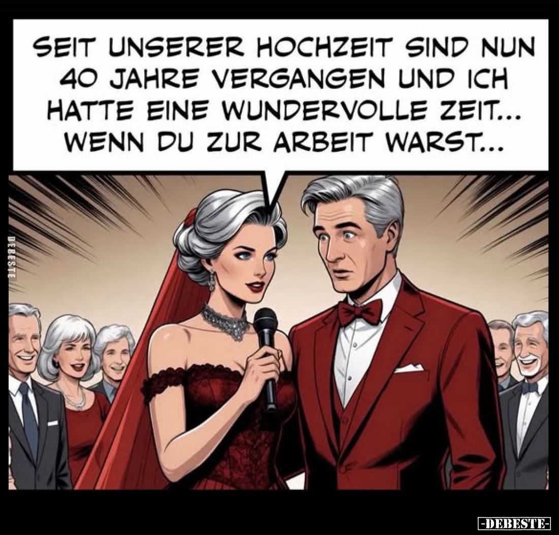 Seit unserer Hochzeit sind nun 40 Jahre vergangen und ich hatte eine wundervolle Zeit... Wenn du zur Arbeit warst...