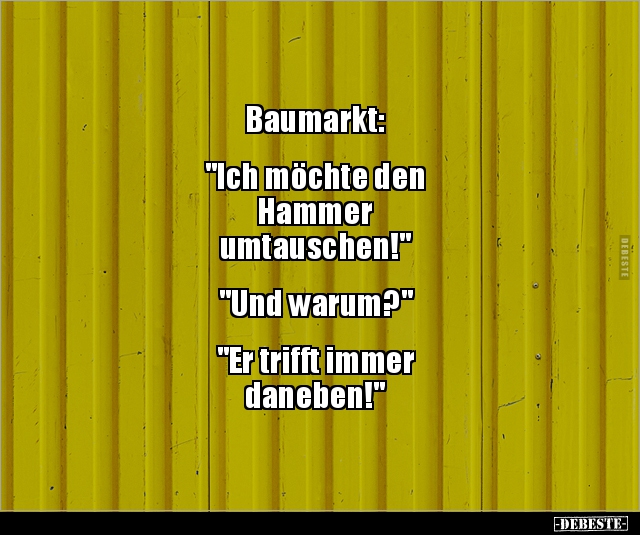 Baumarkt: "Ich möchte den Hammer umtauschen!"... - Lustige Bilder | DEBESTE.de