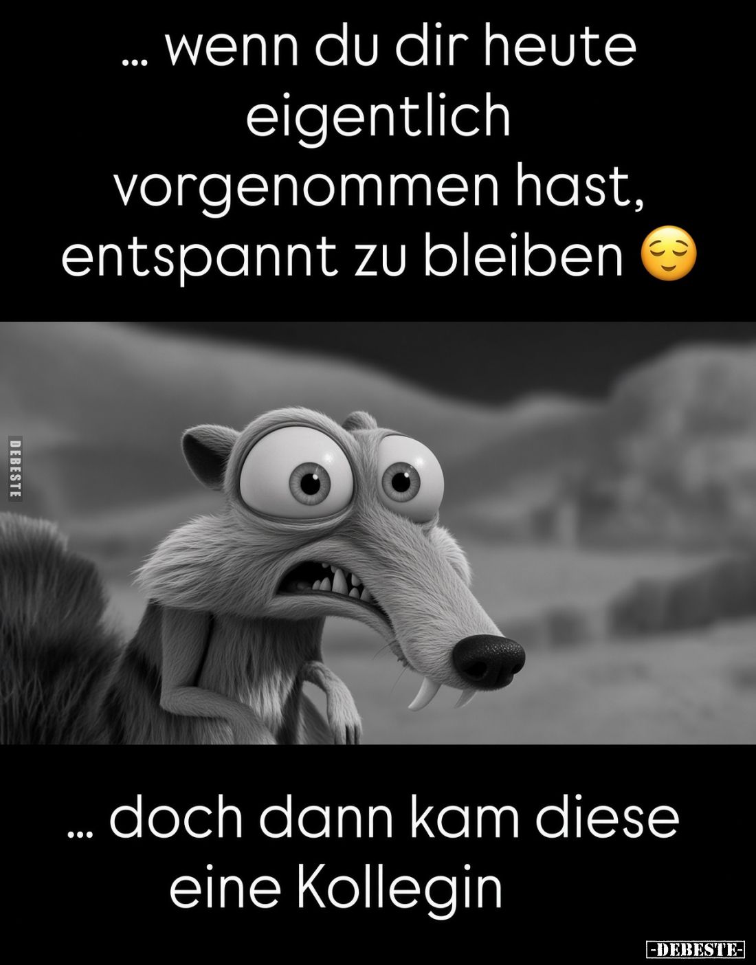 ... wenn du dir heute eigentlich vorgenommen hast, entspannt zu bleiben ...doch dann kam diese eine Kollegin